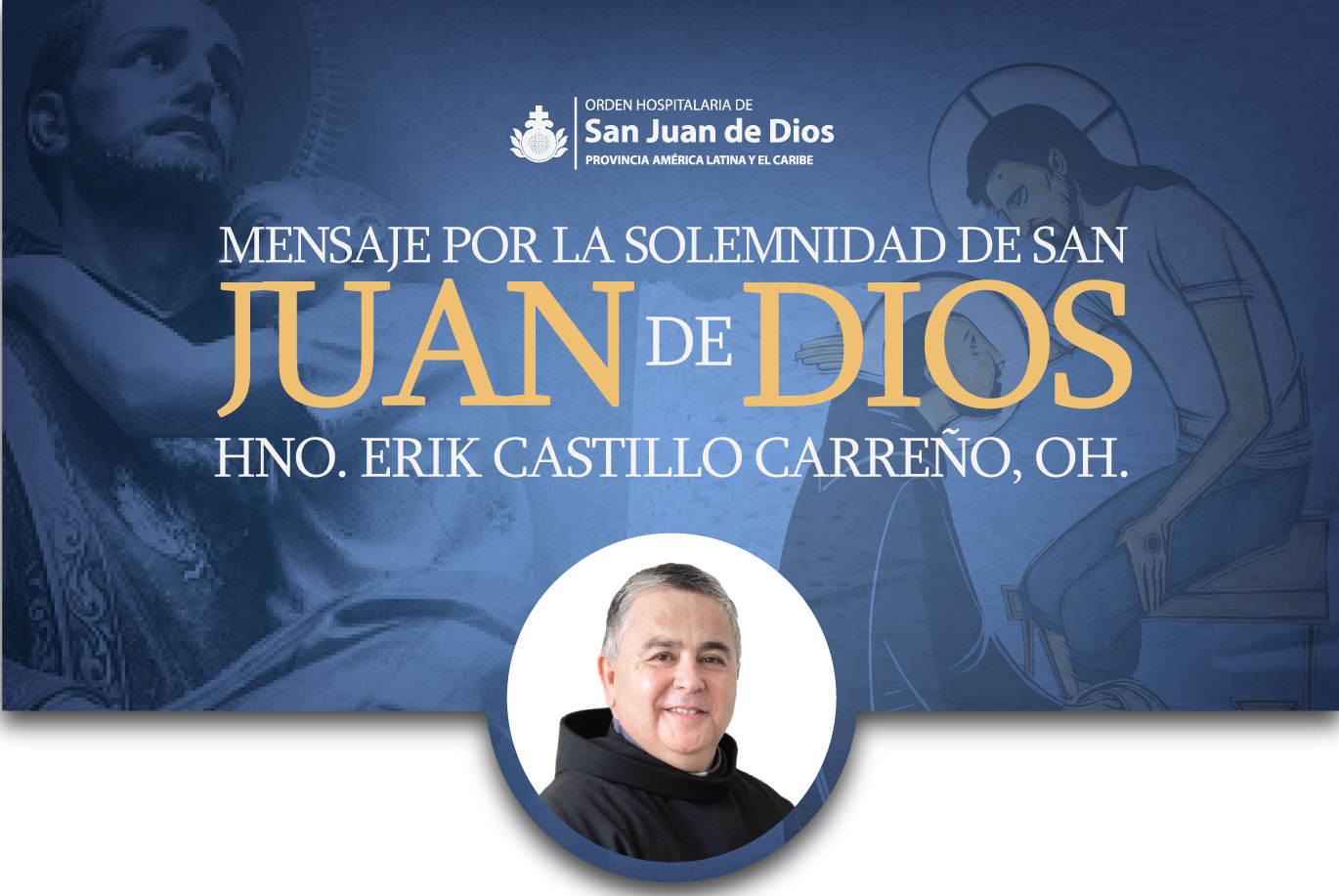 Mensaje Hno. Erik Castillo, OH._ Solemnidad de San Juan de Dios